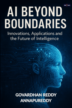 AI Beyond Boundaries: Innovations, Applications and the Future of Intelligence