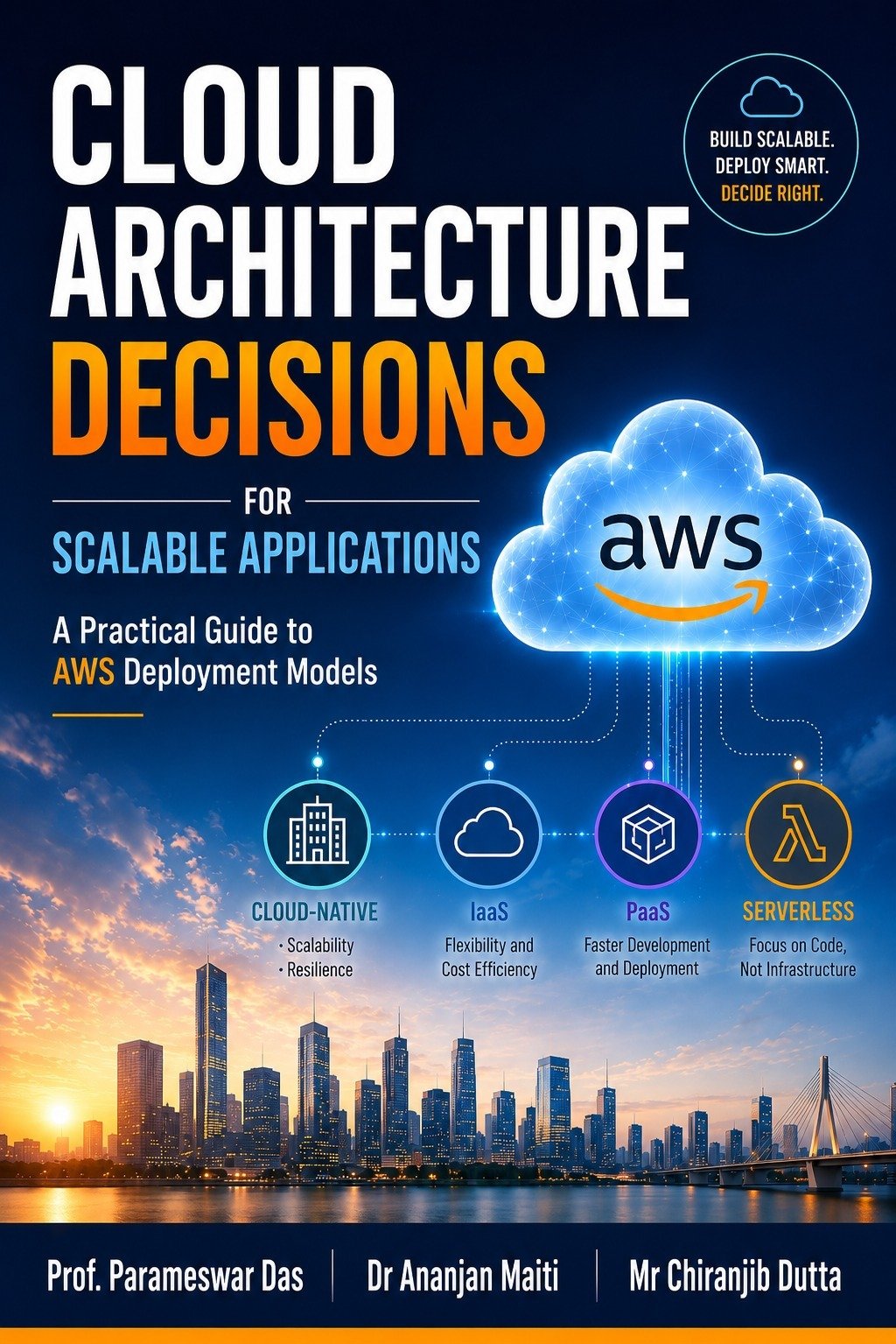 Cloud Architecture Decisions for Scalable Applications : A Practical Guide to AWS Deployment Models